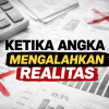 Ketika Angka Mengalahkan Realitas
